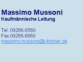 Textfeld: Massimo MussoniKaufmnnische LeitungTel. 09266-6560Fax 09266-6660massimo.mussoni@i-lindner.de