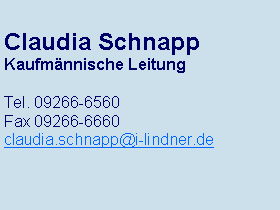 Textfeld: Claudia SchnappKaufmnnische LeitungTel. 09266-6560Fax 09266-6660claudia.schnapp@i-lindner.de
