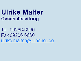 Textfeld: Ulrike MalterGeschftsleitungTel. 09266-6560Fax 09266-6660ulrike.malter@i-lindner.de